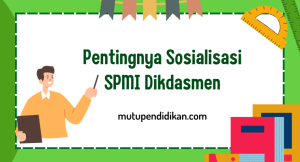 Pentingnya Sosialisasi SPMI Dikdasmen